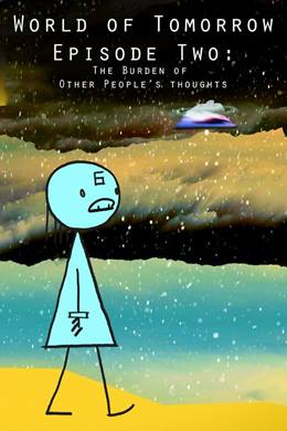 World of Tomorrow Episode Two: The Burden of Other People’s Thoughts
